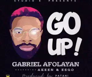 Gabriel Afolayan - Go Up Ft. Akeen & Esqo